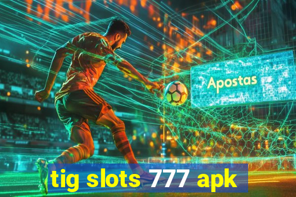 tig slots 777 apk